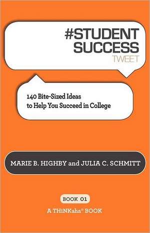 # Student Success Tweet Book01: 140 Bite-Sized Ideas to Help You Succeed in College de Marie B. Highby