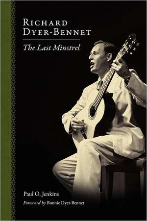 Richard Dyer-Bennet: The Last Minstrel de Paul Jenkins