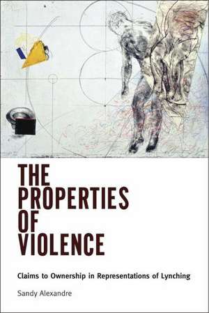 The Properties of Violence: Claims to Ownership in Representations of Lynching de Sandy Alexandre