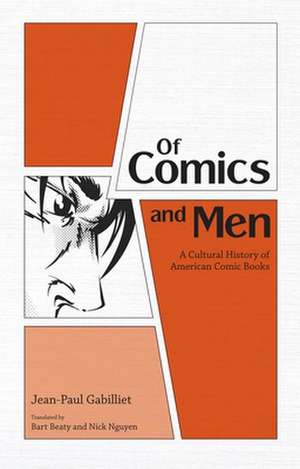 Of Comics and Men: A Cultural History of American Comic Books de Jean-Paul Gabilliet