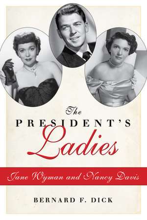 The President S Ladies: Jane Wyman and Nancy Davis de Bernard F. Dick