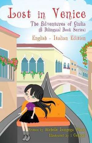 Lost in Venice / Persa a Venezia (a bilingual book in English and Italian) de Michelle Longega Wilson