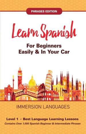 Learn Spanish For Beginners Easily & In Your Car! Vocabulary & Phrases Edition! 2 Books In 1! de Immersion Languages