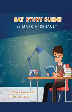 SAT Study Guide! Best SAT Test Prep Book To Help You Pass the Exam! Complete Review Edition! Vocabulary Edition! de Mark Arsenault