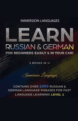 Learn German & Russian For Beginners Easily & In Your Car - Phrases Edition. Contains Over 500 German & Russian Phrases de Immersion Languages