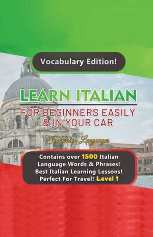 Learn Italian For Beginners Easily & In Your Car! Vocabulary Edition! de Immersion Languages