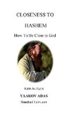 Closeness To Hashem - How To Be Close to God de Kabbalist Rabbi Yaakov Adas