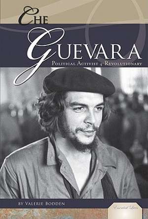 Che Guevara: Political Activist & Revolutionary de Valerie Bodden