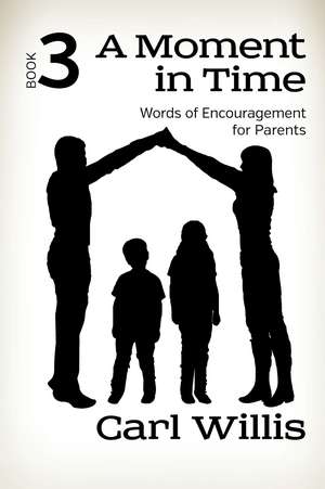 A Moment in Time Book 3: Words of Encouragement for Parents Book 3 de Pastor Carl Willis