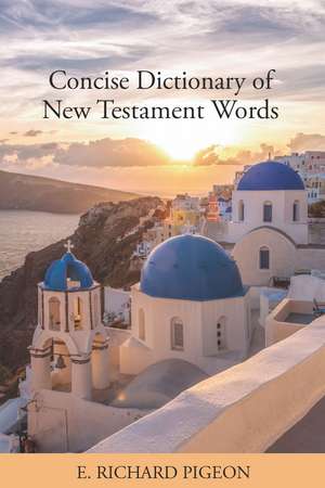 Concise Dictionary of New Testament Words de Dr. Richard Pigeon Ph.D.