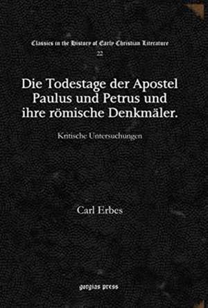 Die Todestage der Apostel Paulus und Petrus und ihre roemische Denkmaler de Carl Erbes