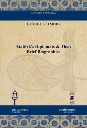 Harris, G: Ataturk's Diplomats & Their Brief Biographies de George S. Harris