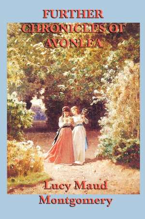 Further Chronicles of Avonlea de Lucy Maud Montgomery