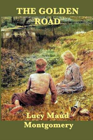 The Golden Road de Lucy Maud Montgomery