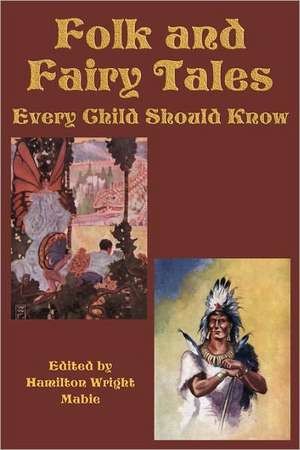 Folk and Fairy Tales Every Child Should Know de Hamilton Wright Mabie