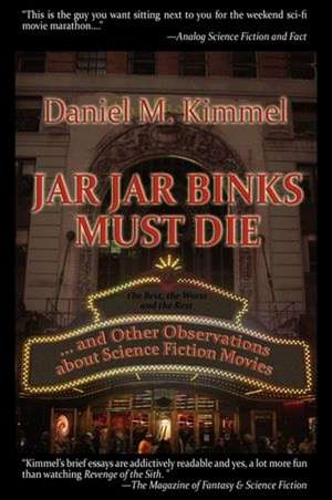 Jar Jar Binks Must Die... and Other Observations about Science Fiction Movies de Daniel M. Kimmel