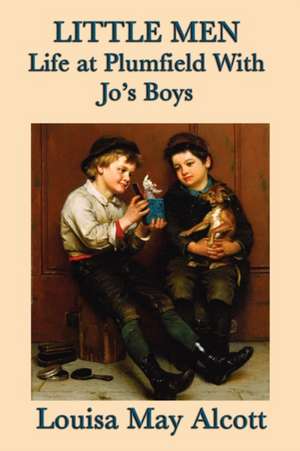 Little Men Life at Plumfield With Jo's Boys de Louisa May Alcott