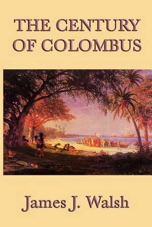 The Century of Colombus de James J. Walsh