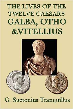 The Lives of the Twelve Caesars -Galba, Otho & Vitellius- de G. Suetonius Tranquillus