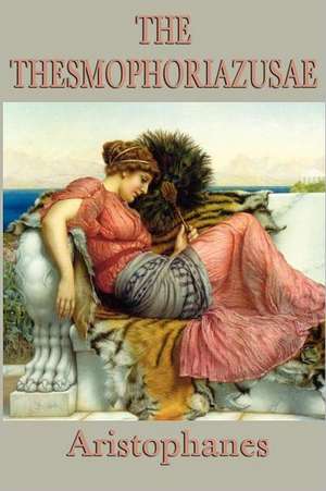 The Thesmophoriazusae -Or- Women's Festival de Aristophanes Aristophanes