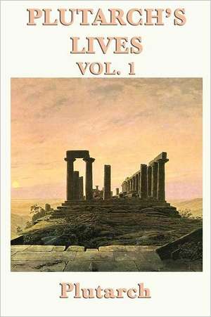 Plutarch's Lives Vol. 1 de Plutarch Plutarch