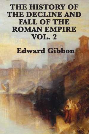 The History of the Decline and Fall of the Roman Empire Vol. 2 de Edward Gibbon