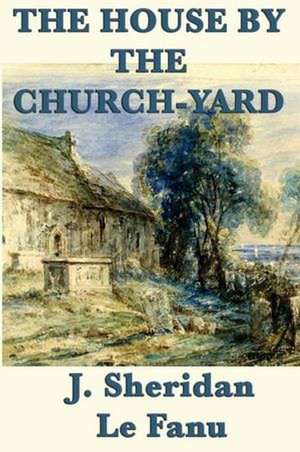 The House by the Church-Yard de J. SHERIDAN LE FANU