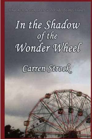 In the Shadow of the Wonder Wheel de Carren Strock