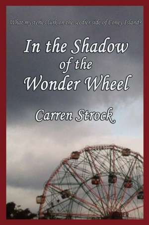 In the Shadow of the Wonder Wheel de Carren Strock