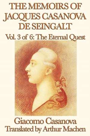 The Memoirs of Jacques Casanova de Seingalt Vol. 3 the Eternal Quest: The Tales of Kamose, Archpriest of Anubis de Giacomo Casanova