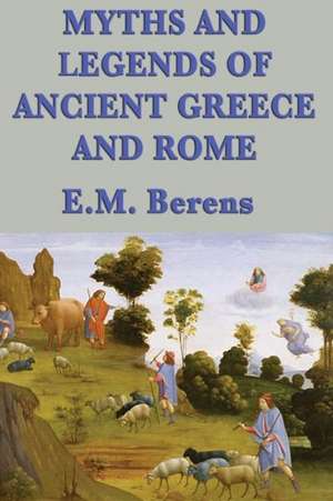 Myths and Legends of Ancient Greece and Rome de E. M. Berens