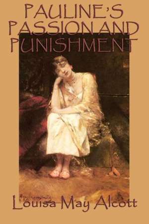 Pauline's Passion and Punishment de Louisa May Alcott