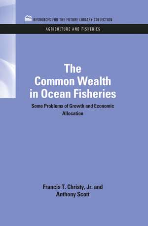 The Common Wealth in Ocean Fisheries: Some Problems of Growth and Economic Allocation de Francis T. Christy