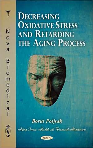 Decreasing Oxidative Stress & Retarding the Aging Process de Borut Poljsak