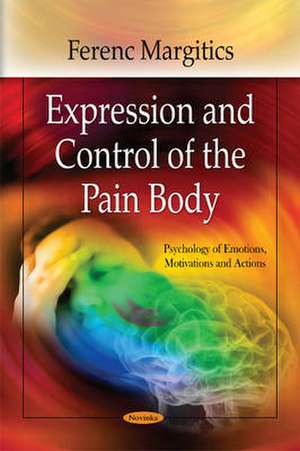 Expression & Control of the Pain Body de Ferenc Margitics