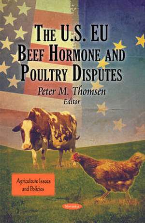 The U.S. EU Beef Hormone & Poultry Disputes de Peter M. Thomsen