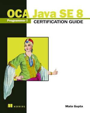 Oca Java Se 8 Programmer I Certification Guide de Mala Gupta