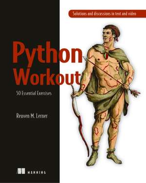 Python Workout: 50 Essential Exercises de Reuven M. Lerner