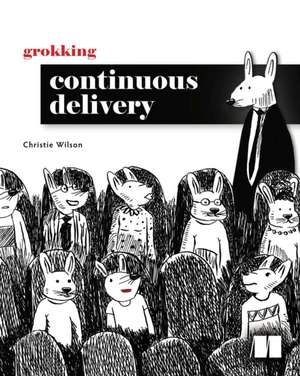 Grokking Continuous Delivery de Christie Wilson