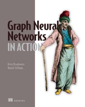 Graph Neural Networks in Action de Keita Broadwater