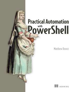 Practical Automation with PowerShell de Matthew Dowst