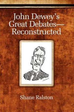 John Dewey's Great Debates-Reconstructed de Shane Ralston