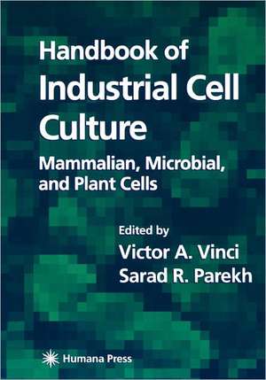 Handbook of Industrial Cell Culture: Mammalian, Microbial, and Plant Cells de Victor A. Vinci