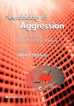 Neurobiology of Aggression: Understanding and Preventing Violence de Mark P Mattson