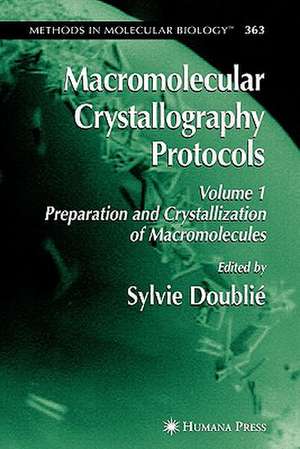 Macromolecular Crystallography Protocols, Volume 1: Preparation and Crystallization of Macromolecules de Sylvie Doublie