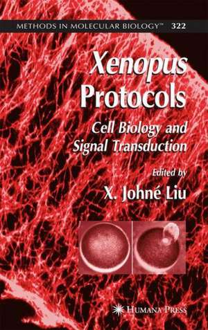 Xenopus Protocols: Cell Biology and Signal Transduction de X. Johné Liu