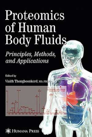 Proteomics of Human Body Fluids: Principles, Methods, and Applications de Visith Thongboonkerd