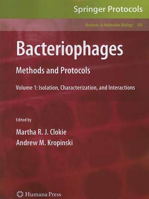 Bacteriophages: Methods and Protocols, Volume 1: Isolation, Characterization, and Interactions de Martha R. J. Clokie