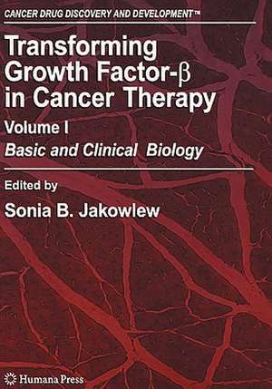 Transforming Growth Factor-Beta in Cancer Therapy, Volume I: Basic and Clinical Biology de Sonia B. Jakowlew