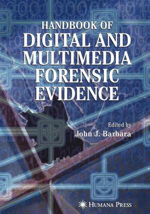 Handbook of Digital and Multimedia Forensic Evidence de John J. Barbara